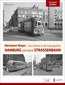 Hamburg und seine Straßenbahn Hermann Hoyer – eine Zeitreise in die Vergangenheit